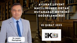 AVUKAT LEVENT MAZILIGÜNEY ORTAK MUTABAKAT METNİNİ DEĞERLENDİRDİ