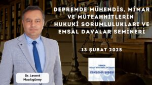 Depremde Mühendis, Mimar ve Müteahhitlerin Hukuki Sorumlulukları ve Emsal Davalar” konulu seminerimiz Dr. İnşaat Mühendisi / Avukat Levent MAZILIGÜNEY’in sunumuyla 13 Şubat 2025 tarihinde İMO Eskişehir Şube seminer Salonumuzda Gerçekleştirilmiştir.