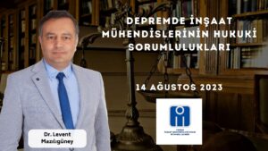 DEPREMDE İNŞAAT MÜHENDİSLERİNİN HUKUKİ SORUMLULUKLARI - DR. LEVENT MAZILIGÜNEY