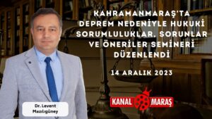 Kahramanmaraş'ta Deprem nedeniyle Hukuki sorumluluklar, sorunlar ve öneriler semineri düzenlendi