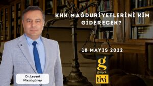 KHK MAĞDURİYETLERİNİ KİM GİDERECEK? - ALİ TARAKCI - AV. LEVENT MAZILIGÜNEY - MÜNİR KORKMAZ