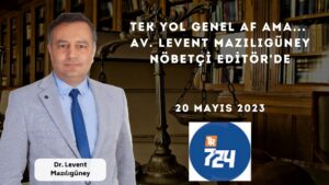 Tek yol genel af ama... | Av. Levent Mazılıgüney Nöbetçi Editör'de