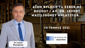 AİHM Bylock'ta Ezber mi Bozdu? / Av. Dr. Levent MAZILIGÜNEY Anlatıyor...