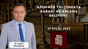 Avukat Levent Mazılıgüney, AİHM'nin Türkiye aleyhine hak ihlali kararı verdiği Yalçınkaya Kararı'nı Serbestiyet'e değerlendirdi.