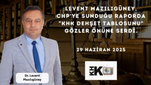 LEVENT MAZILIGÜNEY, CHP'YE SUNDUĞU RAPORDA "KHK DEHŞET TABLOSUNU" GÖZLER ÖNÜNE SERDİ