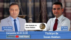 Afet Hukuku ve İnsan Hakları | Dr.Günal Kurşun ile Türkiye'de İnsan Hakları